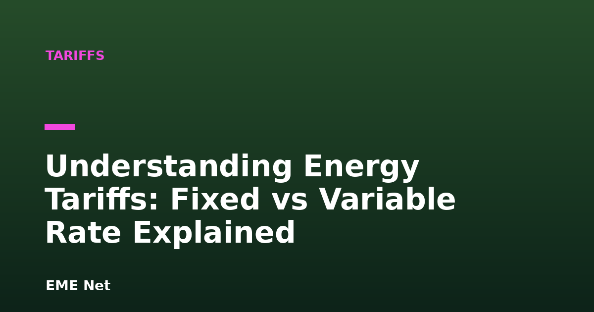 Understanding Energy Tariffs: Fixed vs Variable Rate Explained